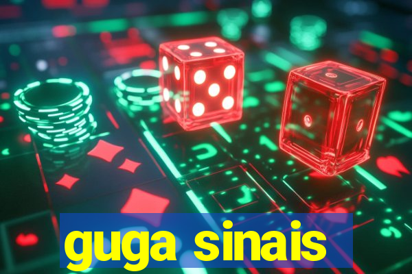 guga sinais